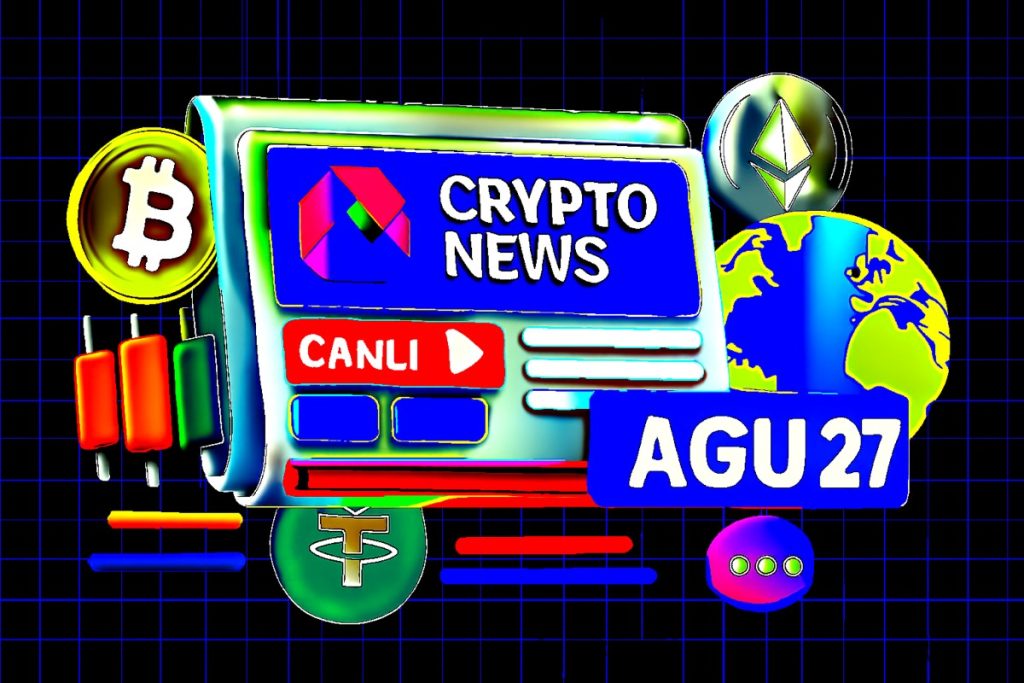 Bugünün Dikkat Çeken Kripto Para Haberleri: 27 Ağustos 2025